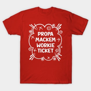 PROPA MACKEM WORKIE TICKET a cheeky design for people from the North East of England T-Shirt